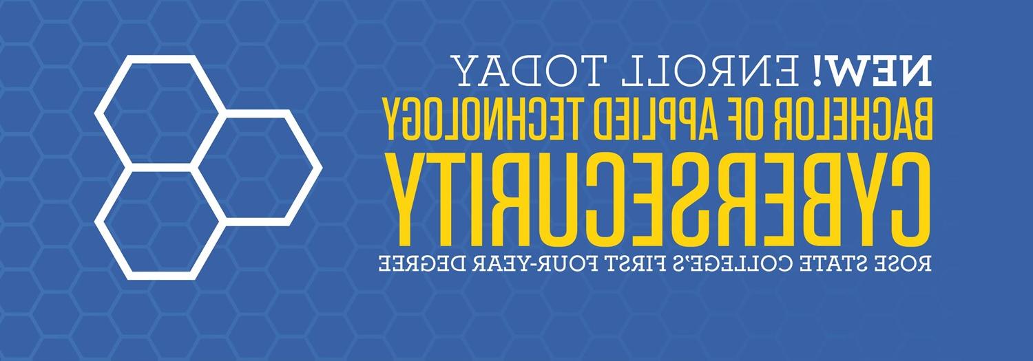 NEW! ENROLL TODAY BACHELOR OF APPLIED TECHNOLOGY CYBERSECURITY ROSE STATE COLLEGE'S FIRST FOUR-YEAR DEGREE